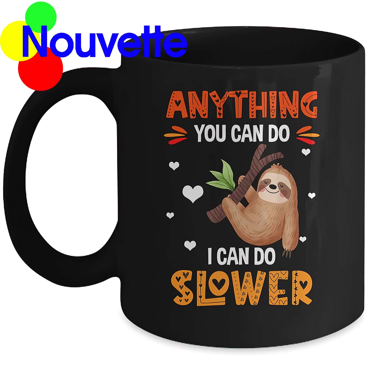Anything you can do I can do slower sloth mug Anything you can do I can do slower sloth mug
