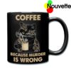 Black cat coffee because murdering is wrong mug