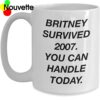 Britney survived 2007 you can handle today mug