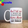 Don’t test me I watch enough crime shows mug