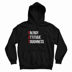 EAT Energy Attitude Toughness Hoodie