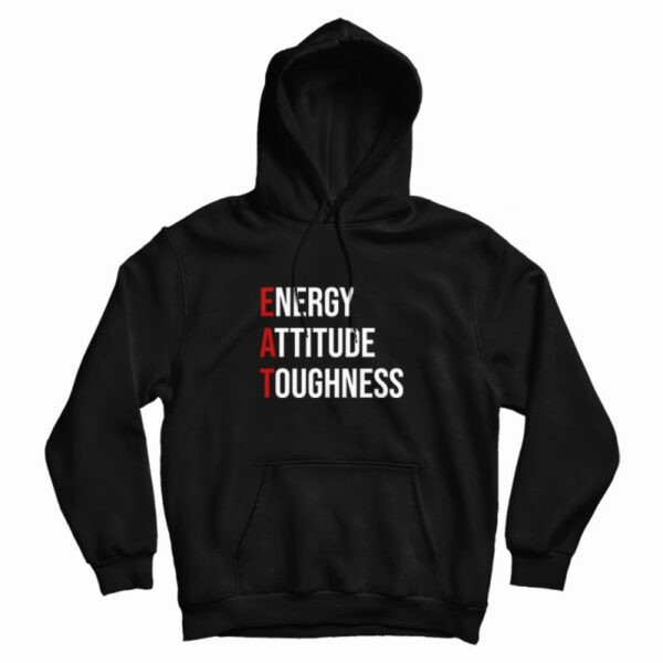 EAT Energy Attitude Toughness Hoodie