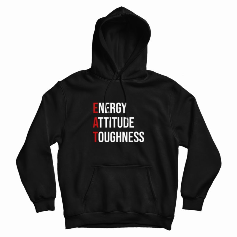 EAT Energy Attitude Toughness Hoodie EAT Energy Attitude Toughness Hoodie