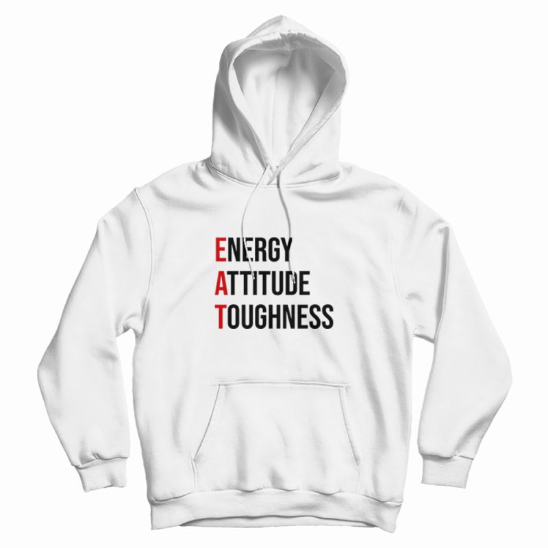 EAT Energy Attitude Toughness Hoodie EAT Energy Attitude Toughness Hoodie