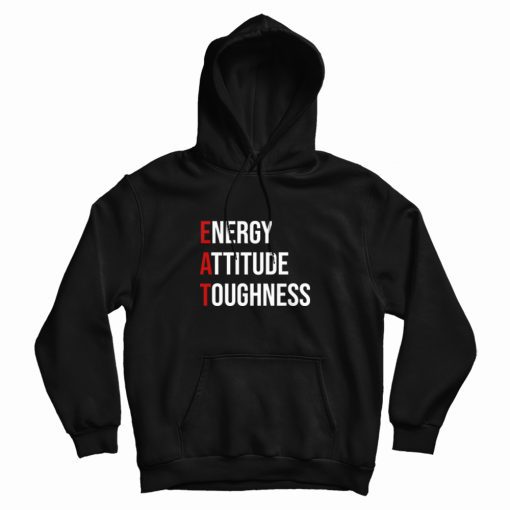 EAT Energy Attitude Toughness Hoodie EAT Energy Attitude Toughness Hoodie