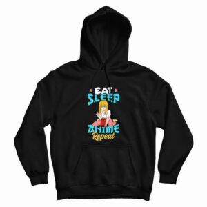 Eat Sleep Anime Repeat Cute Anime Obsessed Hoodie