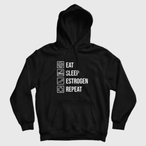Eat Sleep Estrogen Repeat Hoodie
