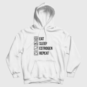 Eat Sleep Estrogen Repeat Hoodie