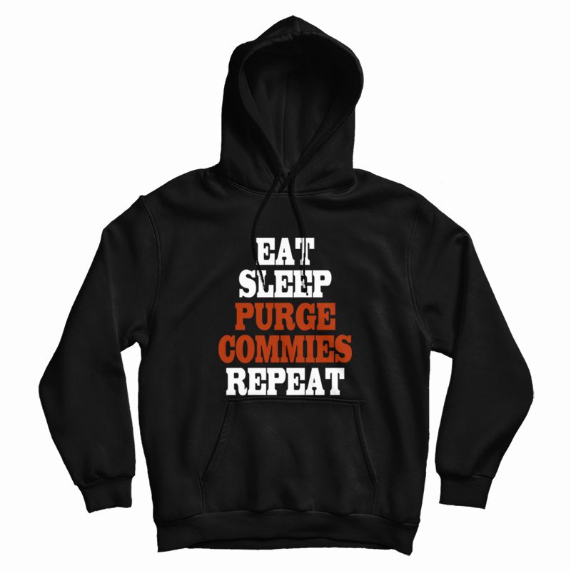 Eat Sleep Purge Commies Repeat Hoodie Eat Sleep Purge Commies Repeat Hoodie
