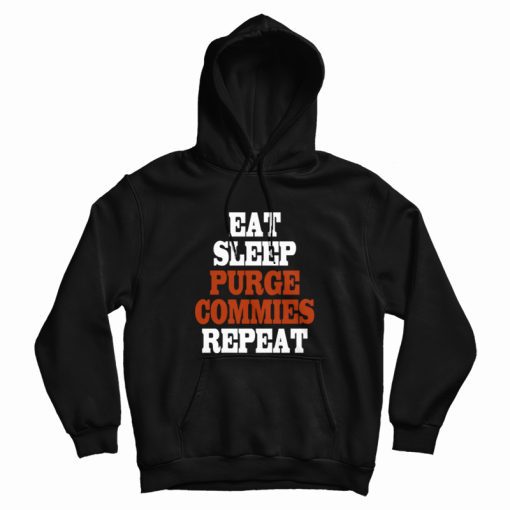 Eat Sleep Purge Commies Repeat Hoodie Eat Sleep Purge Commies Repeat Hoodie
