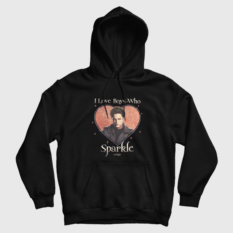 Edward Cullen I love Boys Who Sparkle Twilight Hoodie Edward Cullen I love Boys Who Sparkle Twilight Hoodie