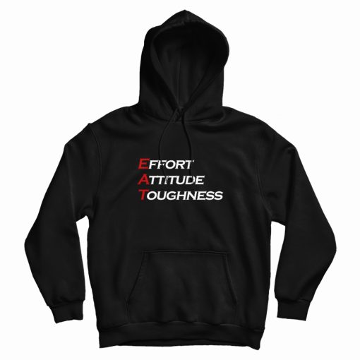 Effort Attitude Toughness Hoodie Effort Attitude Toughness Hoodie