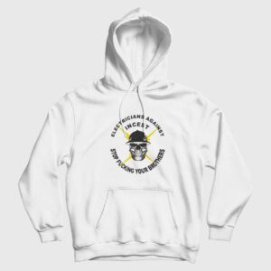 Electicians Against Incest Stop Fucking Your Brothers Hoodie