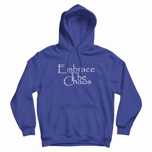 Embrace The Chaos Sarcastic Novelty Hoodie Embrace The Chaos Sarcastic Novelty Hoodie