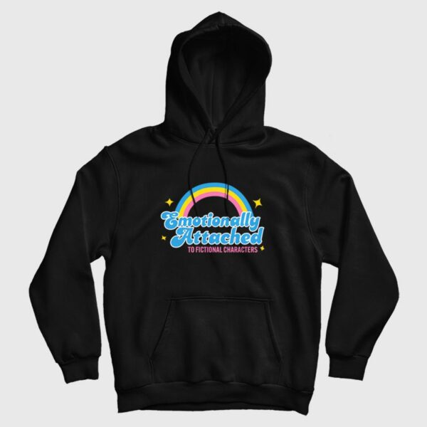 Emotionally Attached To Fictional Characters Hoodie