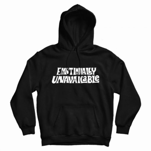 Emotionally unavailable Hoodie Emotionally unavailable Hoodie