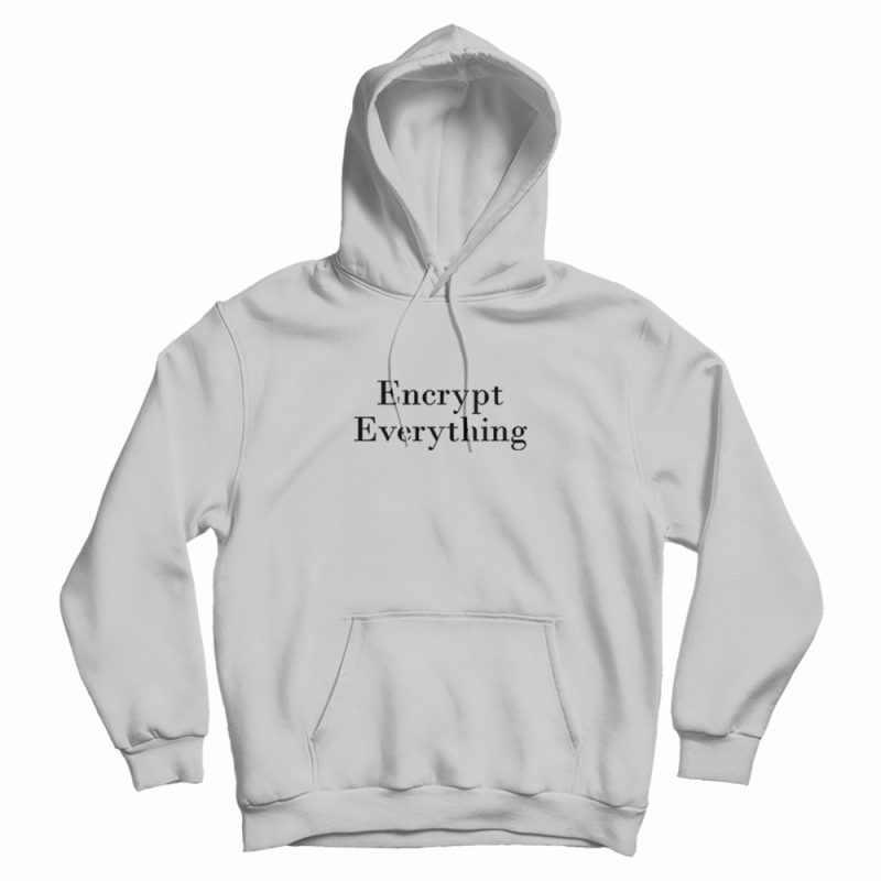 Encrypt Everything Internet Hacker Encryption Hoodie Encrypt Everything Internet Hacker Encryption Hoodie