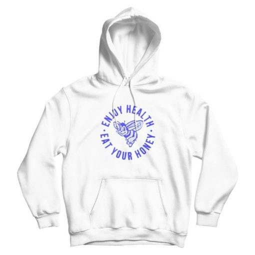 Enjoy Health Eat Your Honey Hoodie Enjoy Health Eat Your Honey Hoodie