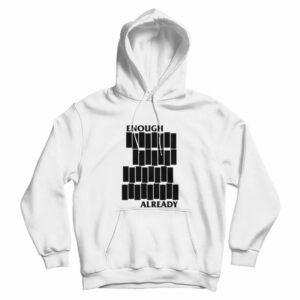 Enough Already Hoodie Parody