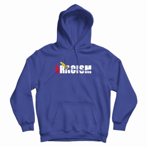 Eracism Eraser Racism Anti Racism Hoodie