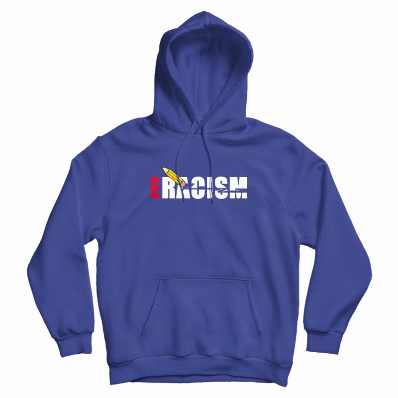 Eracism Eraser Racism Anti Racism Hoodie Eracism Eraser Racism Anti Racism Hoodie
