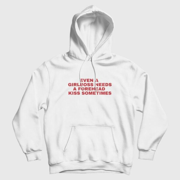 Even A Girlboss Needs A Forehead Kiss Sometimes Hoodie