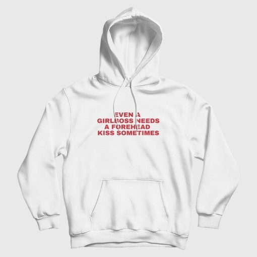 Even A Girlboss Needs A Forehead Kiss Sometimes Hoodie Even A Girlboss Needs A Forehead Kiss Sometimes Hoodie