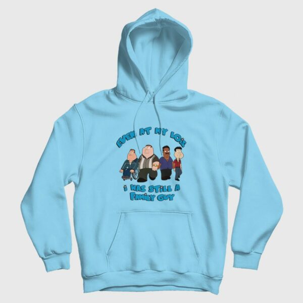 Even At My Lois I Was Still A Family Guy Hoodie