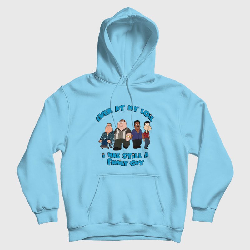 Even At My Lois I Was Still A Family Guy Hoodie Even At My Lois I Was Still A Family Guy Hoodie