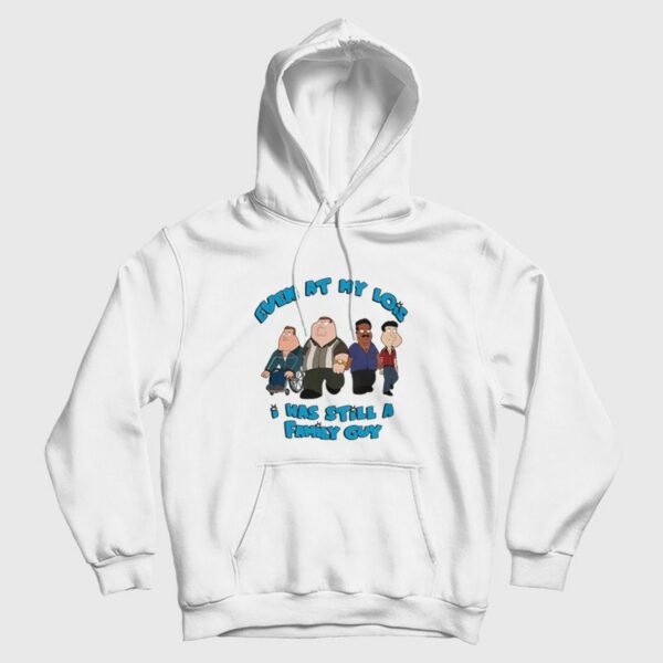 Even At My Lois I Was Still A Family Guy Hoodie