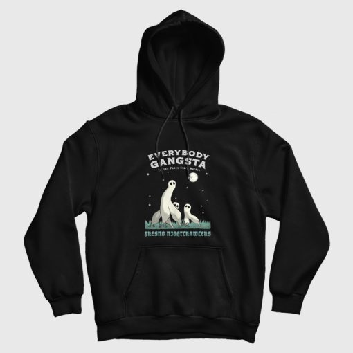 Everybody Gangsta Til the Pants Start Walkin Fresno Nightcrawlers Hoodie Everybody Gangsta Til the Pants Start Walkin Fresno Nightcrawlers Hoodie