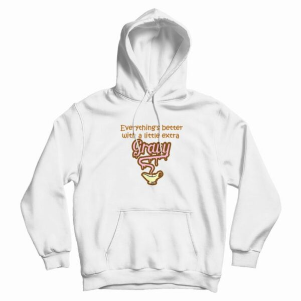 Everything Is Better With Gravy Hoodie