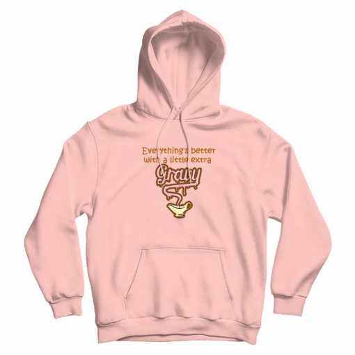 Everything Is Better With Gravy Hoodie Everything Is Better With Gravy Hoodie
