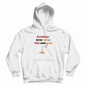 Everything’s Better With A Little Extra Gravy Hoodie