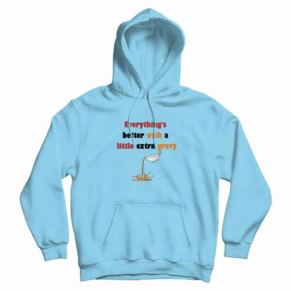 Everything’s Better With A Little Extra Gravy Hoodie