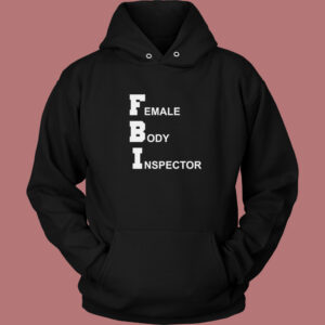 FBI Female Body Inspector Hoodie Style 1