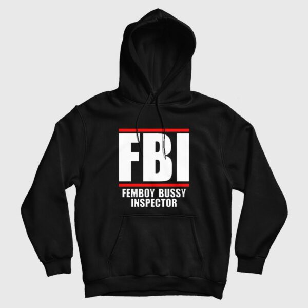 FBI Femboy Bussy Inspector Hoodie