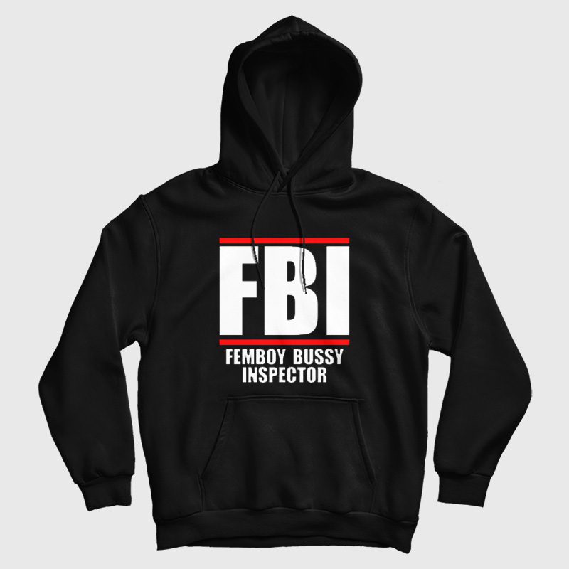 FBI Femboy Bussy Inspector Hoodie FBI Femboy Bussy Inspector Hoodie