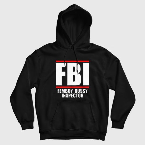 FBI Femboy Bussy Inspector Hoodie FBI Femboy Bussy Inspector Hoodie
