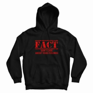 Fact Don’t Care About Your Feelings Hoodie