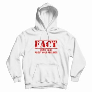 Fact Dont Care About Your Feelings Hoodie 3