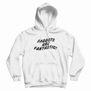 Faggots Are Fantastic Hoodie
