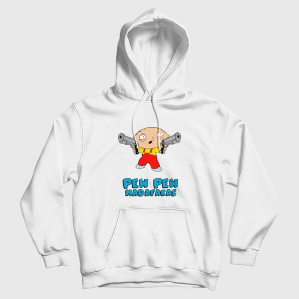 Family Guy Stewie Griffin Pew Pew Madafakas Hoodie