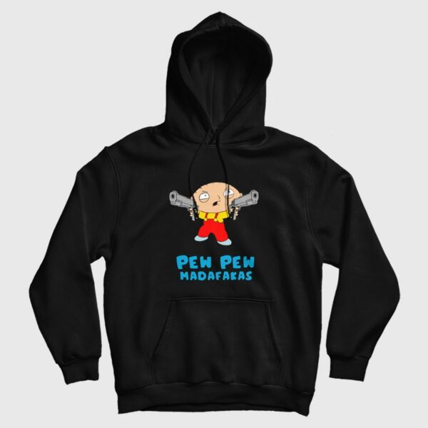 Family Guy Stewie Griffin Pew Pew Madafakas Hoodie