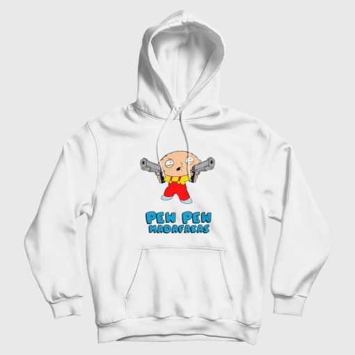 Family Guy Stewie Griffin Pew Pew Madafakas Hoodie Family Guy Stewie Griffin Pew Pew Madafakas Hoodie
