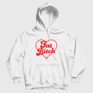 Fat Bitch Hoodie Funny