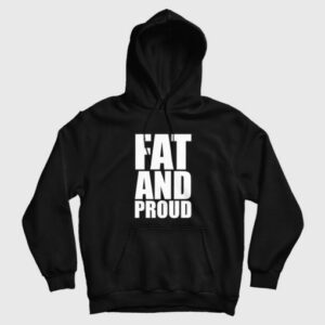 Fat and Proud Hoodie 3