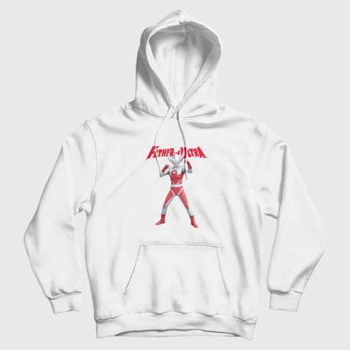 Father Of Ultra Ultraman Series Hoodie Father Of Ultra Ultraman Series Hoodie