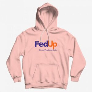 FedUP We Need Freedom And Unity Hoodie