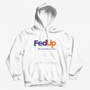 FedUP We Need Freedom And Unity Hoodie